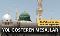 Hz. Muhammed’in Hayatından İnsanlığa Yol Gösteren Mesajlar