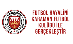 Futbol Hayalini Karaman FK ile Gerçekleştir!