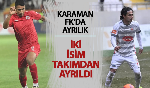Karaman FK’da İki Ayrılık Birden