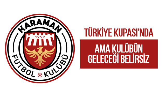 Karaman FK Kupada Ama Geleceği Belirsiz