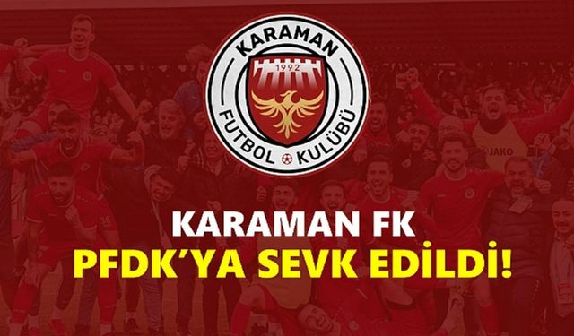 Karaman FK, Sarı Kartlar Nedeniyle PFDK’ya Sevk Edildi