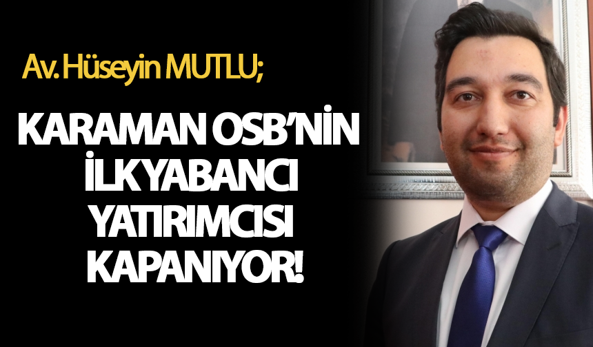 Karaman OSB’nin İlk Yabancı Yatırımcısı Kapanıyor