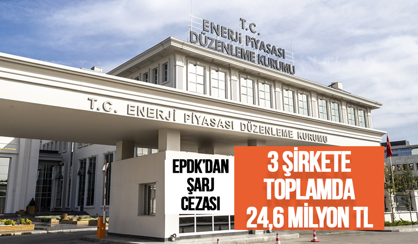 EPDK’dan Şarj Hizmeti Sağlayan 3 Şirkete 24,6 Milyon TL Ceza