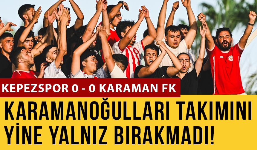 Karamanoğulları Yine Yalnız Bırakmadı